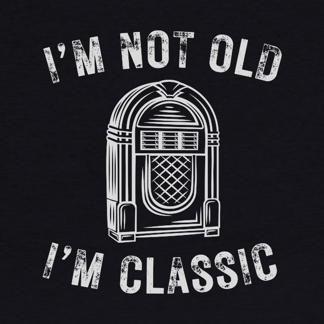 I’m not old I’m a classic retro jukebox by WearablePSA